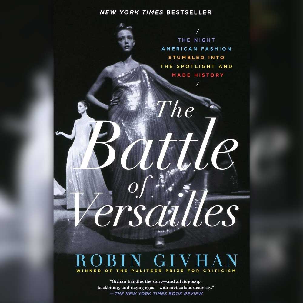 Fashion Books - The Battle of Versailles: The Night American Fashion Stumbled into the Spotlight and Made History by Robin Givhan (2016)